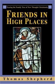 Friends in High Places : Tracing the Family Tree of New Thought Christianity