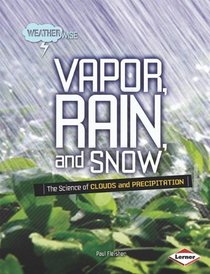 Vapor, Rain, and Snow: The Science of Clouds and Precipitation (Weatherwise)