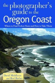 The Photographer's Guide to the Oregon Coast: Where to Find Perfect Shots and How to Take Them