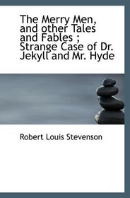 The Merry Men, and other Tales and Fables ; Strange Case of Dr. Jekyll and Mr. Hyde