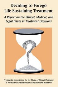 Deciding to Forego Life-sustaining Treatment: A Report on the Ethical, Medical, And Legal Issues in Treatment Decisions