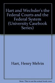 Hart and Wechsler's the Federal Courts and the Federal System (University Casebook Series)
