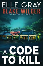 A Code to Kill (Blake Wilder FBI Mystery Thriller)