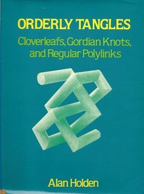 Orderly Tangles: Cloverleafs, Gordian Knots and Regular Polylinks