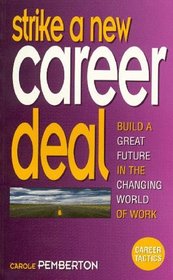 Strike a New Career Deal: Build a Great Future in the Changing World of Work (Career Tactics)