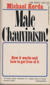 Male Chauvinism!: How It Works and How to Get Free of It