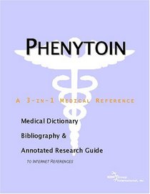 Phenytoin - A Medical Dictionary, Bibliography, and Annotated Research Guide to Internet References