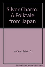 Silver Charm: A Folktale from Japan