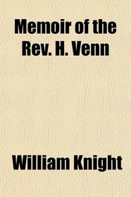 Memoir of the Rev. H. Venn