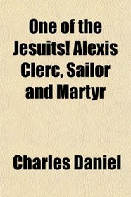 One of the Jesuits! Alexis Clerc, Sailor and Martyr