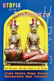 Utopia Guide to Indonesia (2nd Edition): the Gay and Lesbian Scene in 43 Cities Including Jakarta and the Island of Bali