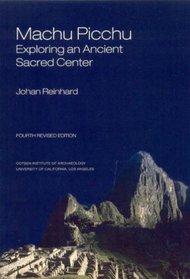 Machu Picchu: Exploring an Ancient Sacred Center (WORLD HERITAGE AND MONUMENT SERIES)