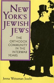 New York's Jewish Jews: The Orthodox Community in the Interwar Years (The Modern Jewish Experience)