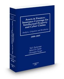 Assets and Finance: Insurance Coverage for Intellectual Property and Cyber Claims, 2008-2009 ed.