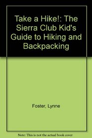 Take a Hike!: The Sierra Club Kid's Guide to Hiking and Backpacking