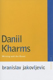 Daniil Kharms: Writing and the Event (Avant-Garde & Modernism Studies)