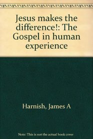 Jesus makes the difference!: The Gospel in human experience