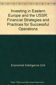 Investing in Eastern Europe and the USSR: Financial Strategies and Practices for Successful Operations