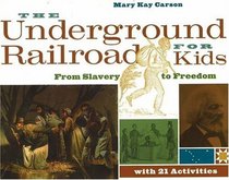 The Underground Railroad for Kids : From Slavery to Freedom with 21 Activities (For Kids series)