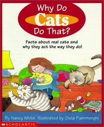 Why Do Cats Do That: Facts About Real Cats and Why They Act the Way They Do