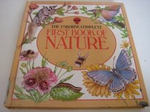 The Usborne Complete First Book of Nature: Wild Animals / Birds / Fishes / Trees / Flowers / Butterflies and Moths / Creepy Crawlies (First Nature)