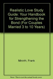 Realistic Love Study Guide: Your Handbook for Strengthening the Bond (For Couples Married 3 to 10 Years)