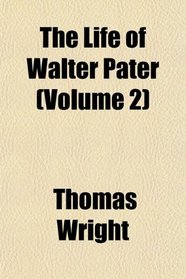 The Life of Walter Pater (Volume 2)