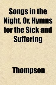 Songs in the Night, Or, Hymns for the Sick and Suffering
