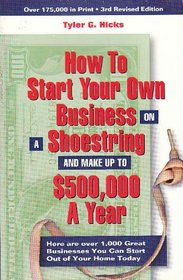 How to Start Your Own Business on a Shoestring and Make up to $500,000 a Year, 3 rd Revised Edition