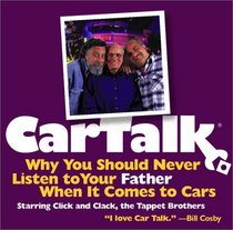 Car Talk: Why You Should Never Listen to Your Father When It Comes to Cars (Audio CD)