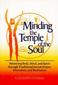 Minding the Temple of the Soul: Balancing Body, Mind, and Spirit Through Traditional Jewish Prayer, Movement, and Meditation