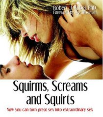 Squirms, Screams and Squirts: Going from Great Sex to Extraordinary Sex