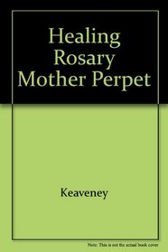 Healing Rosary of Our Mother of Perpetual Help