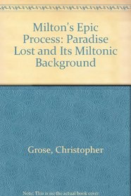Milton's epic process: Paradise lost and its Miltonic background