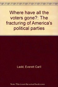 Where have all the voters gone?: The fracturing of America's political parties