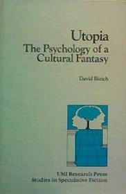 Utopia: The psychology of a cultural fantasy (Studies in speculative fiction)
