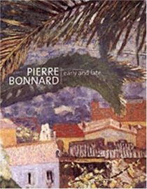 Pierre Bonnard : Early and Late