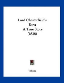 Lord Chesterfield's Ears: A True Story (1828)