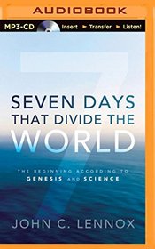 Seven Days That Divide the World: The Beginning According to Genesis and Science