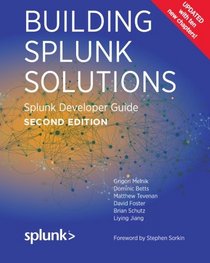 Building Splunk Solutions (Second edition): Splunk Developer Guide