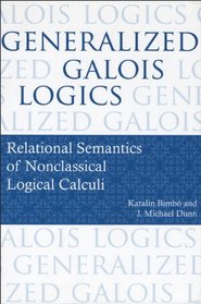 Generalized Galois Logics: Relational Semantics of Nonclassical Logical Calculi (Center for the Study of Language and Information - Lecture Notes)