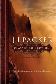 The J. I. Packer Classic Collection: Daily Readings for Your Spiritual Journey