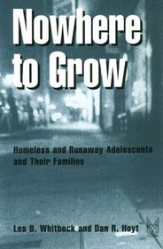 Nowhere to Grow: Homeless and Runaway Adolescents and Their Families (Social Institutions and Social Change) (Social Institutions and Social Change)