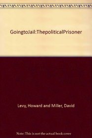 Going to Jail : The Political Prisoner