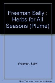 Herbs for All Seasons: Growing and Gathering Herbs for Flavor, Health, and Beauty