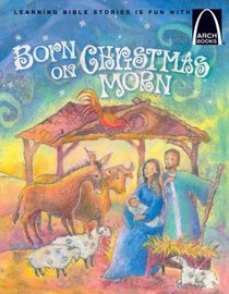 Born on Christmas Morn (Arch Book)