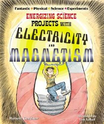 Energizing Science Projects with Electricity and Magnetism (Fantastic Physical Science Experiments)