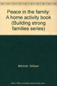 Peace in the family: A home activity book (Building strong families series)