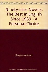 Ninety-nine Novels: The Best in English Since 1939 - A Personal Choice