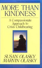 More Than Kindness: A Compassionate Approach to Crisis Childbearing (Turning Point Christian Worldview Series)